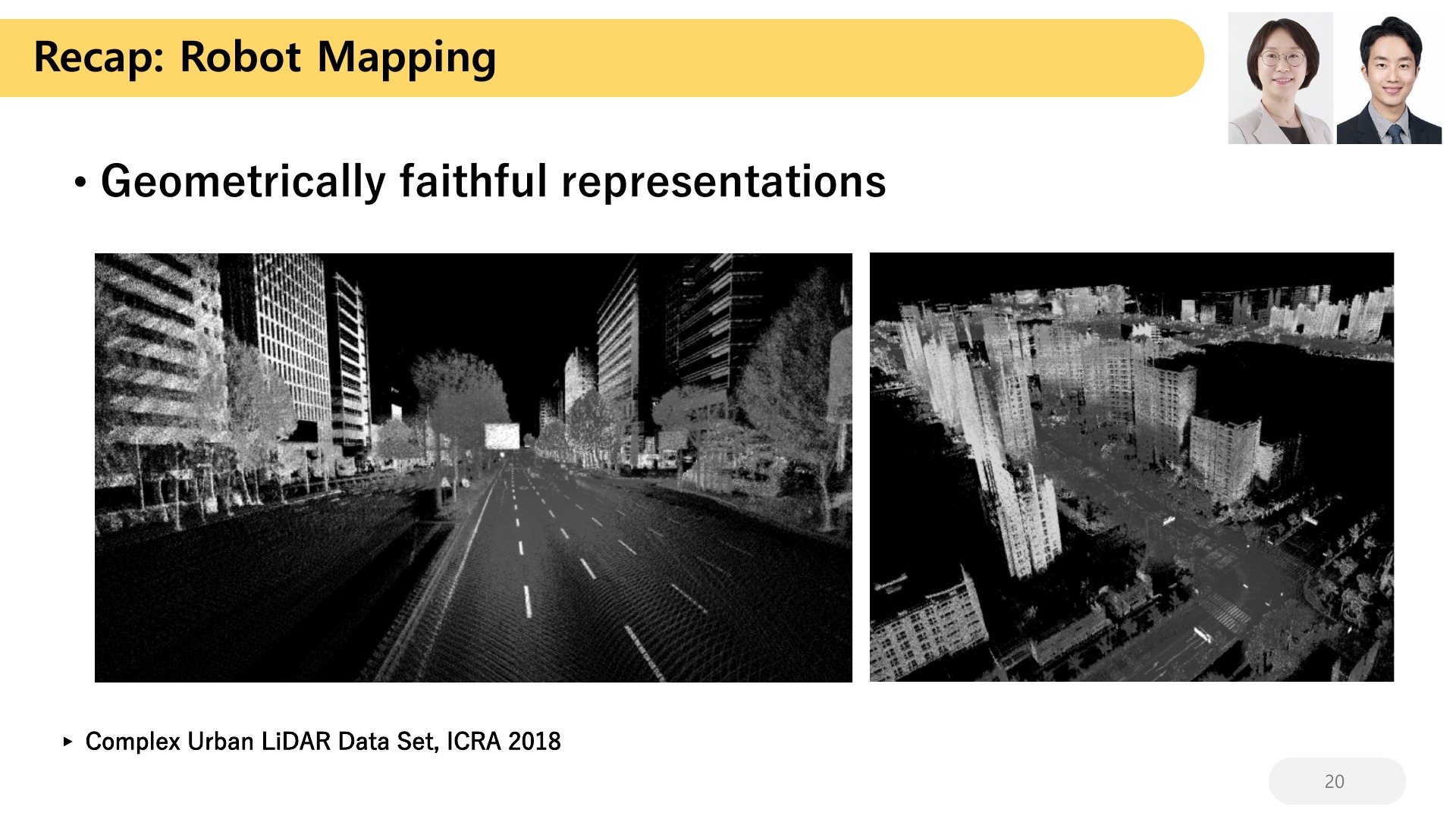 20 Recap: Robot Mapping  Geometrically faithful representations